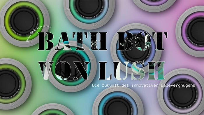 Bath Bot von Lush: Die Zukunft des innovativen Badevergnügens